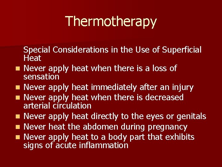 Thermotherapy n n n Special Considerations in the Use of Superficial Heat Never apply