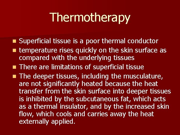 Thermotherapy Superficial tissue is a poor thermal conductor n temperature rises quickly on the