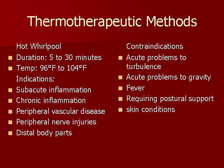 Thermotherapeutic Methods n n n n Hot Whirlpool Duration: 5 to 30 minutes Temp: