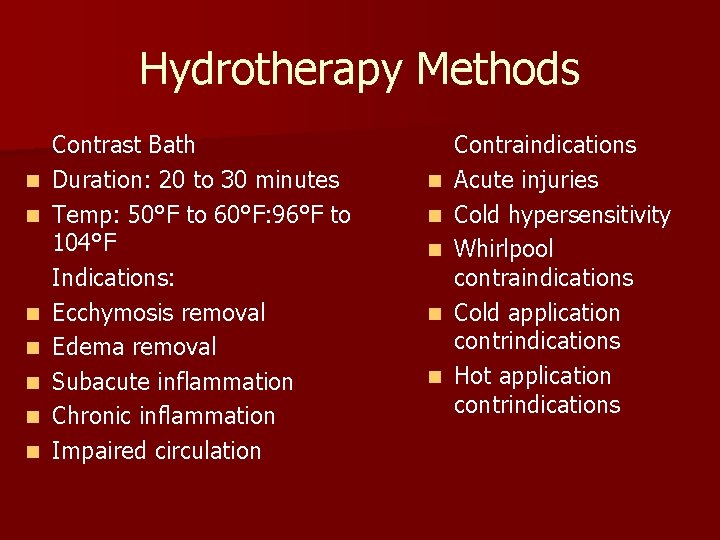 Hydrotherapy Methods n n n n Contrast Bath Duration: 20 to 30 minutes Temp: