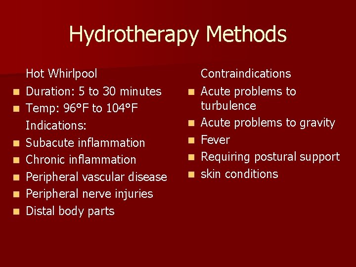 Hydrotherapy Methods n n n n Hot Whirlpool Duration: 5 to 30 minutes Temp: