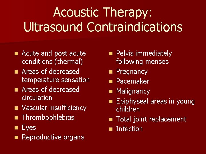 Acoustic Therapy: Ultrasound Contraindications n n n n Acute and post acute conditions (thermal)