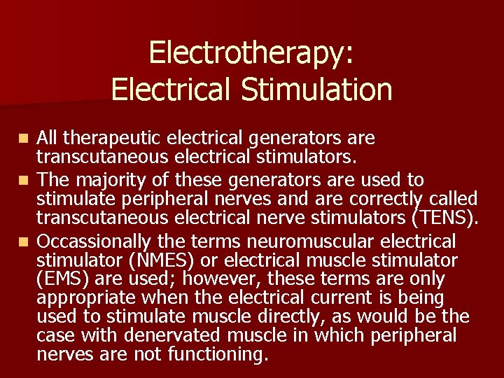 Electrotherapy: Electrical Stimulation All therapeutic electrical generators are transcutaneous electrical stimulators. n The majority