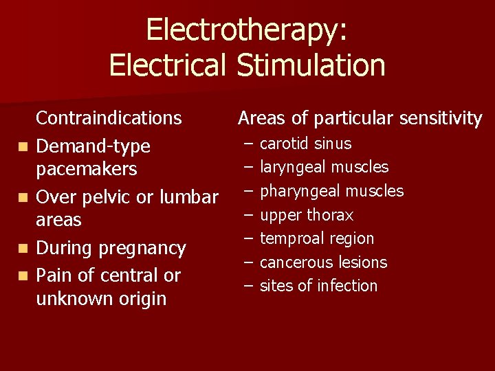 Electrotherapy: Electrical Stimulation n n Contraindications Areas of particular sensitivity – carotid sinus Demand-type