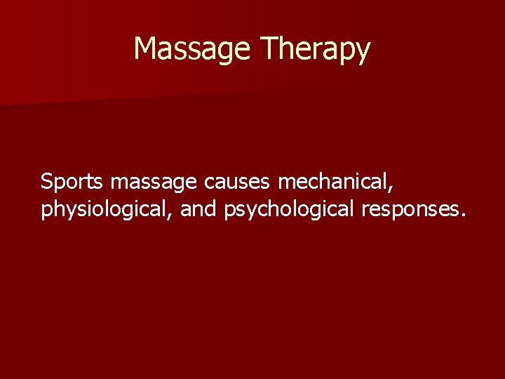 Massage Therapy Sports massage causes mechanical, physiological, and psychological responses. 