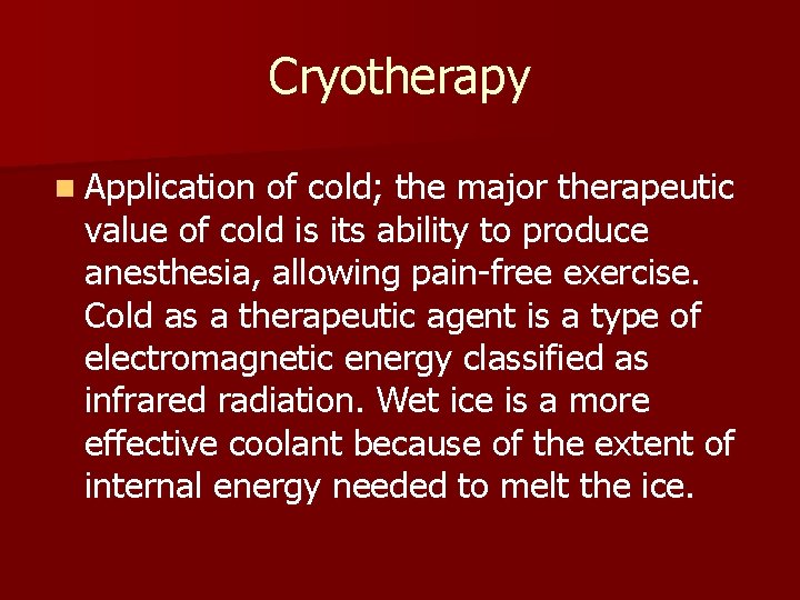 Cryotherapy n Application of cold; the major therapeutic value of cold is its ability