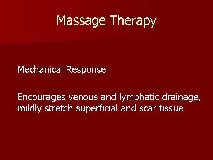 Massage Therapy Mechanical Response Encourages venous and lymphatic drainage, mildly stretch superficial and scar