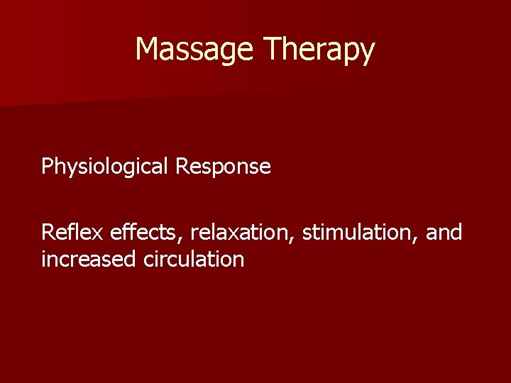 Massage Therapy Physiological Response Reflex effects, relaxation, stimulation, and increased circulation 