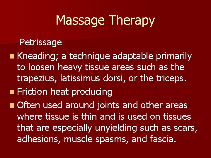 Massage Therapy Petrissage n Kneading; a technique adaptable primarily to loosen heavy tissue areas
