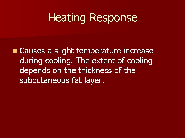 Heating Response n Causes a slight temperature increase during cooling. The extent of cooling