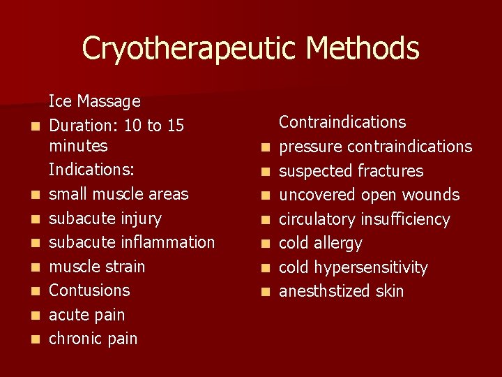 Cryotherapeutic Methods n n n n Ice Massage Duration: 10 to 15 minutes Indications: