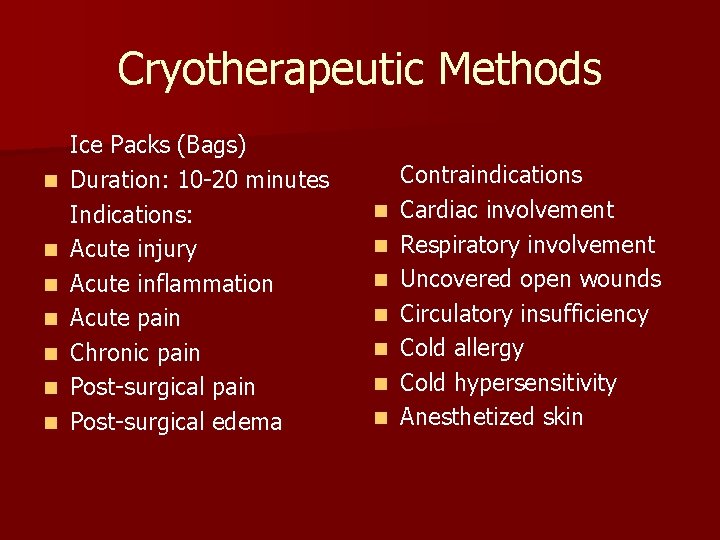 Cryotherapeutic Methods n n n n Ice Packs (Bags) Duration: 10 -20 minutes Indications: