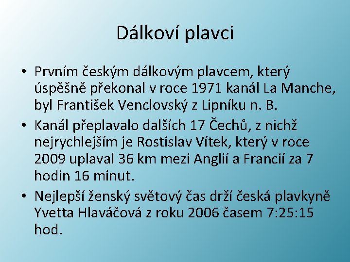 Dálkoví plavci • Prvním českým dálkovým plavcem, který úspěšně překonal v roce 1971 kanál