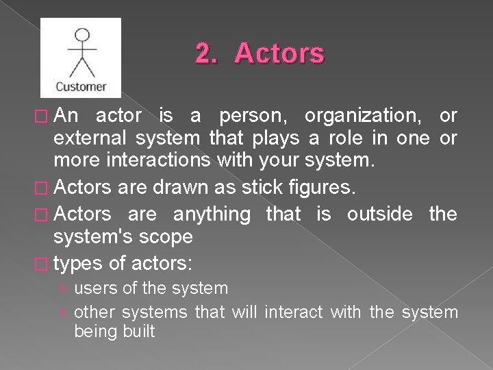 2. Actors � An actor is a person, organization, or external system that plays 2. Actors � An actor is a person, organization, or external system that plays