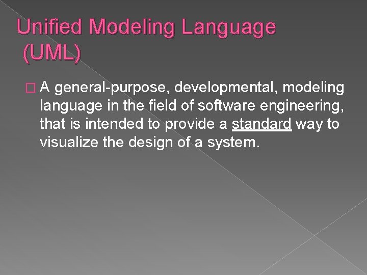 Unified Modeling Language (UML) �A general-purpose, developmental, modeling language in the field of software Unified Modeling Language (UML) �A general-purpose, developmental, modeling language in the field of software
