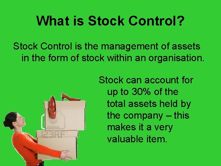 What is Stock Control? Stock Control is the management of assets in the form