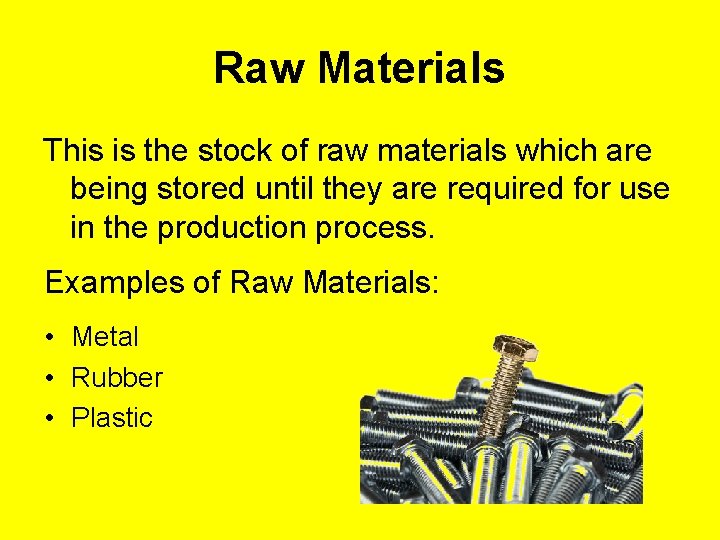 Raw Materials This is the stock of raw materials which are being stored until