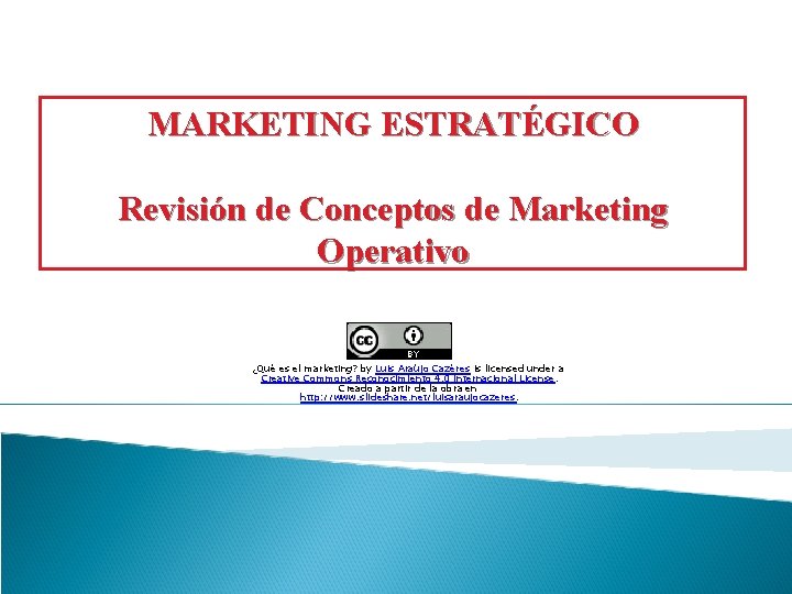 MARKETING ESTRATÉGICO Revisión de Conceptos de Marketing Operativo ¿Qué es el marketing? by Luis