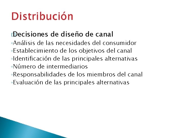 � Decisiones de diseño de canal ◦Análisis de las necesidades del consumidor ◦Establecimiento de