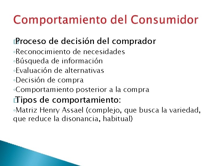 � Proceso de decisión del comprador ◦Reconocimiento de necesidades ◦Búsqueda de información ◦Evaluación de