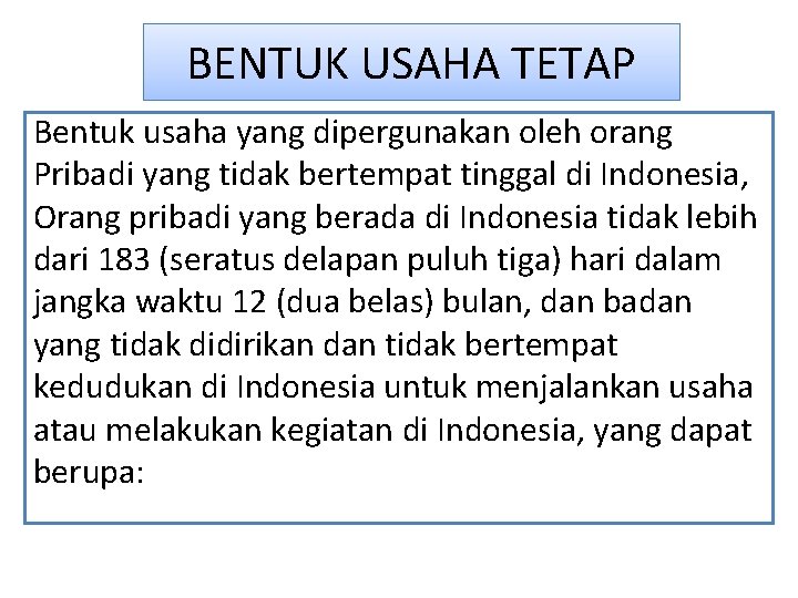 BENTUK USAHA TETAP Bentuk usaha yang dipergunakan oleh orang Pribadi yang tidak bertempat tinggal BENTUK USAHA TETAP Bentuk usaha yang dipergunakan oleh orang Pribadi yang tidak bertempat tinggal