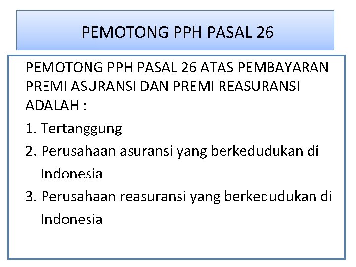PEMOTONG PPH PASAL 26 ATAS PEMBAYARAN PREMI ASURANSI DAN PREMI REASURANSI ADALAH : 1. PEMOTONG PPH PASAL 26 ATAS PEMBAYARAN PREMI ASURANSI DAN PREMI REASURANSI ADALAH : 1.