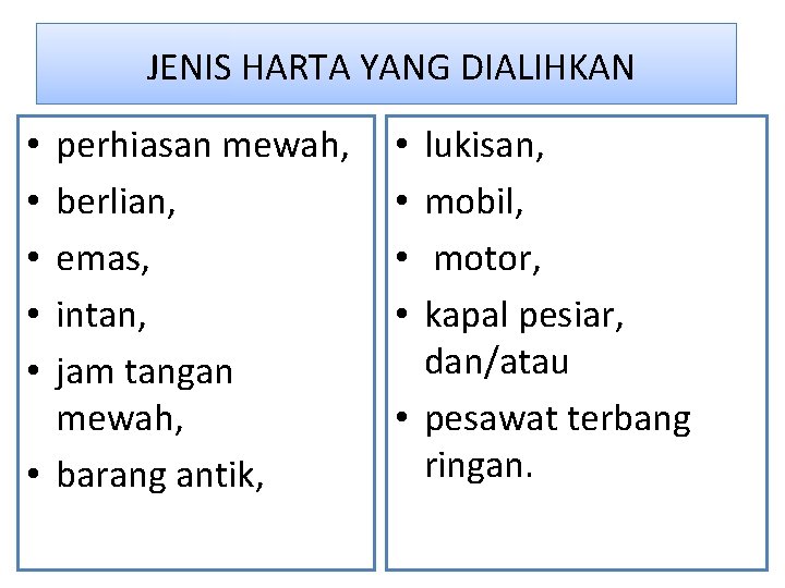 JENIS HARTA YANG DIALIHKAN perhiasan mewah, berlian, emas, intan, jam tangan mewah, • barang JENIS HARTA YANG DIALIHKAN perhiasan mewah, berlian, emas, intan, jam tangan mewah, • barang