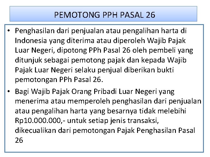 PEMOTONG PPH PASAL 26 • Penghasilan dari penjualan atau pengalihan harta di Indonesia yang PEMOTONG PPH PASAL 26 • Penghasilan dari penjualan atau pengalihan harta di Indonesia yang