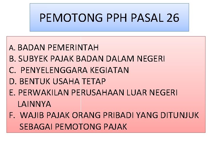 PEMOTONG PPH PASAL 26 A. BADAN PEMERINTAH B. SUBYEK PAJAK BADAN DALAM NEGERI C. PEMOTONG PPH PASAL 26 A. BADAN PEMERINTAH B. SUBYEK PAJAK BADAN DALAM NEGERI C.