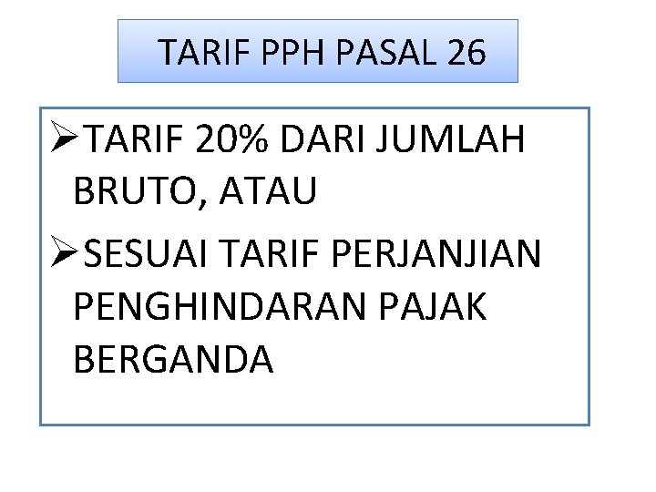 TARIF PPH PASAL 26 ØTARIF 20% DARI JUMLAH BRUTO, ATAU ØSESUAI TARIF PERJANJIAN PENGHINDARAN TARIF PPH PASAL 26 ØTARIF 20% DARI JUMLAH BRUTO, ATAU ØSESUAI TARIF PERJANJIAN PENGHINDARAN
