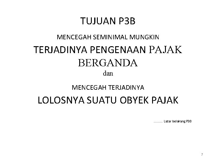 TUJUAN P 3 B MENCEGAH SEMINIMAL MUNGKIN TERJADINYA PENGENAAN PAJAK BERGANDA dan MENCEGAH TERJADINYA TUJUAN P 3 B MENCEGAH SEMINIMAL MUNGKIN TERJADINYA PENGENAAN PAJAK BERGANDA dan MENCEGAH TERJADINYA