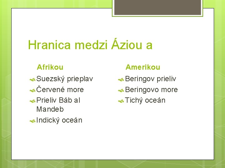 Hranica medzi Áziou a Afrikou Suezský prieplav Červené more Prieliv Báb al Mandeb Indický