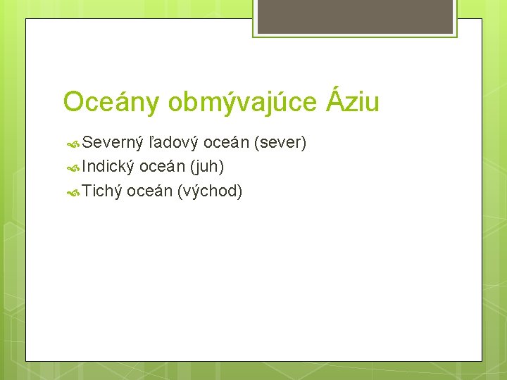 Oceány obmývajúce Áziu Severný ľadový oceán (sever) Indický oceán (juh) Tichý oceán (východ) 