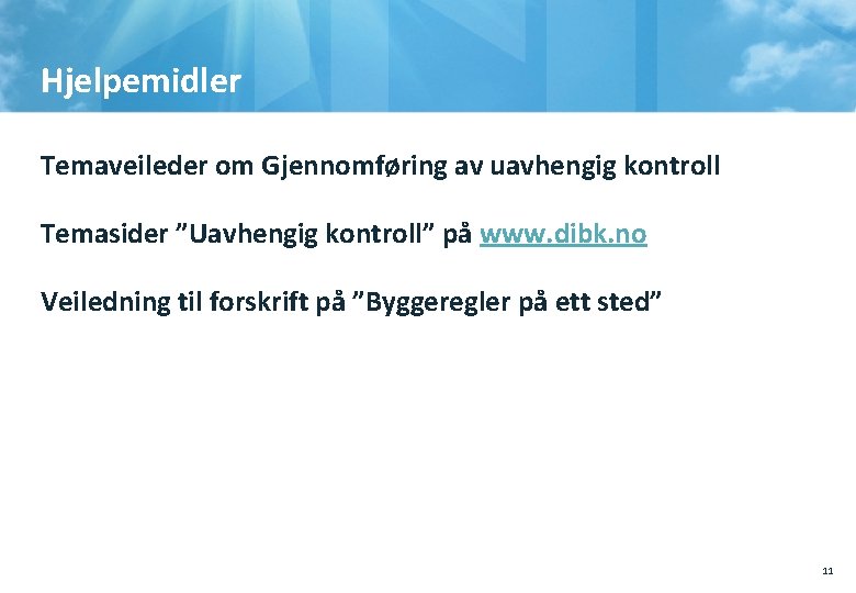 Hjelpemidler Temaveileder om Gjennomføring av uavhengig kontroll Temasider ”Uavhengig kontroll” på www. dibk. no