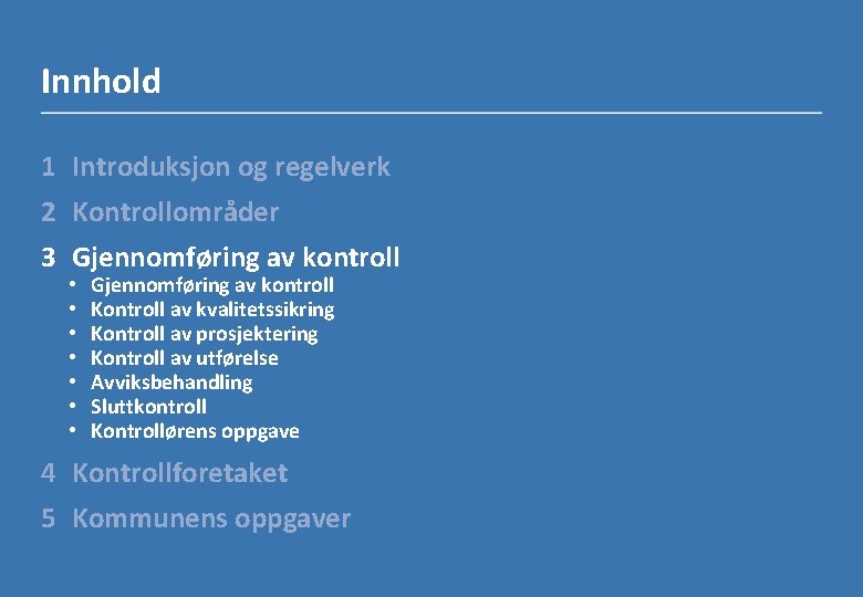 Innhold 1 Introduksjon og regelverk 2 Kontrollområder 3 Gjennomføring av kontroll • • Gjennomføring