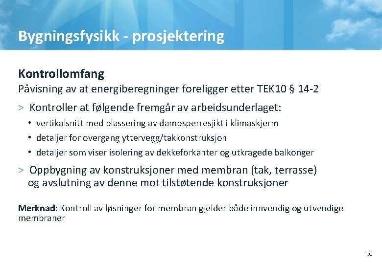 Bygningsfysikk - prosjektering Kontrollomfang Påvisning av at energiberegninger foreligger etter TEK 10 § 14