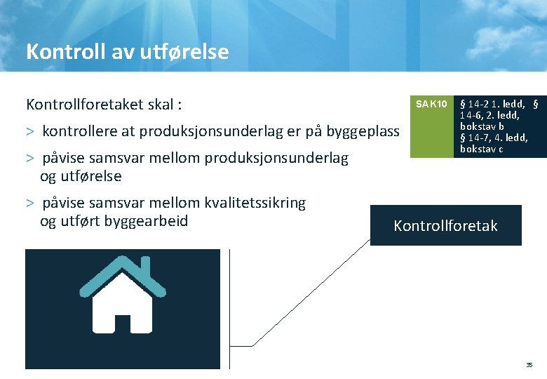 Kontroll av utførelse Kontrollforetaket skal : SAK 10 > kontrollere at produksjonsunderlag er på