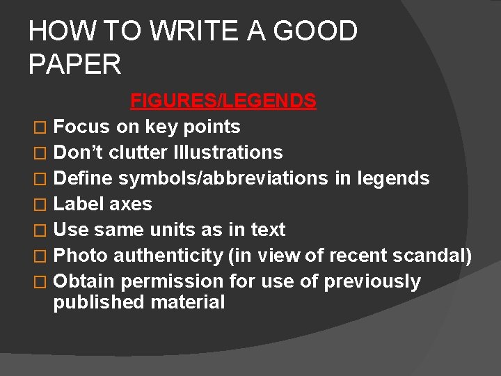 HOW TO WRITE A GOOD PAPER FIGURES/LEGENDS � Focus on key points � Don’t