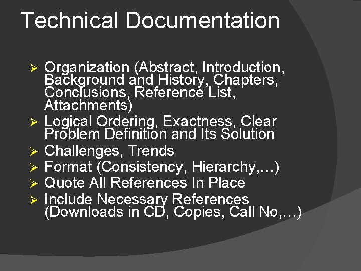 Technical Documentation Ø Ø Ø Organization (Abstract, Introduction, Background and History, Chapters, Conclusions, Reference