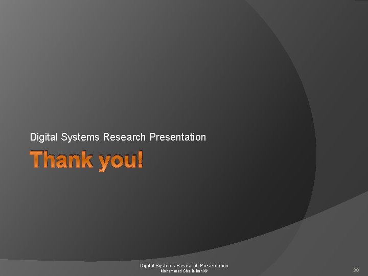 Digital Systems Research Presentation Thank you! Digital Systems Research Presentation Mohammad Sharifkhani © 30