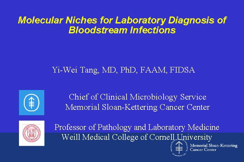 Molecular Niches for Laboratory Diagnosis of Bloodstream Infections Yi-Wei Tang, MD, Ph. D, FAAM,