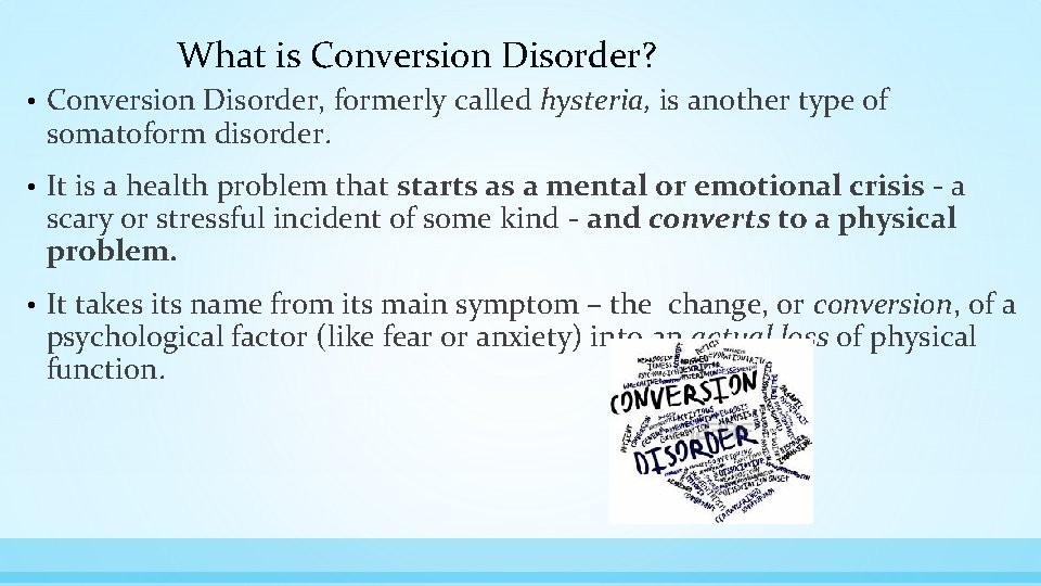 What is Conversion Disorder? • Conversion Disorder, formerly called hysteria, is another type of