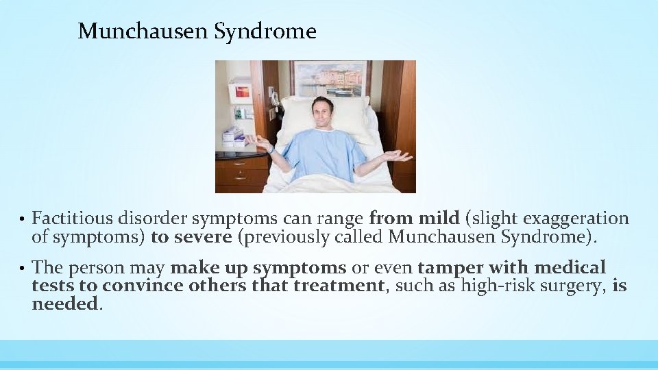 Munchausen Syndrome • Factitious disorder symptoms can range from mild (slight exaggeration of symptoms)