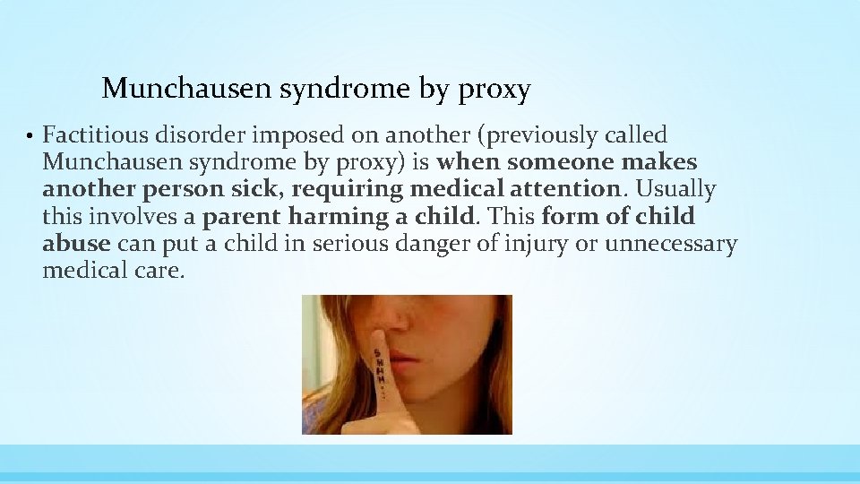 Munchausen syndrome by proxy • Factitious disorder imposed on another (previously called Munchausen syndrome