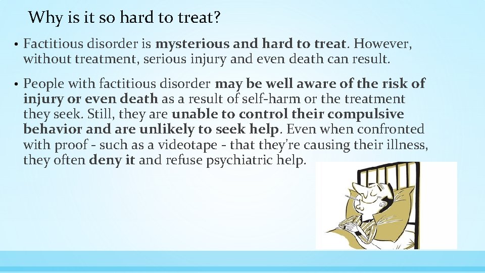 Why is it so hard to treat? • Factitious disorder is mysterious and hard