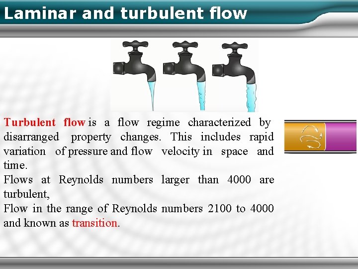 Laminar and turbulent flow Turbulent flow is a flow regime characterized by disarranged property