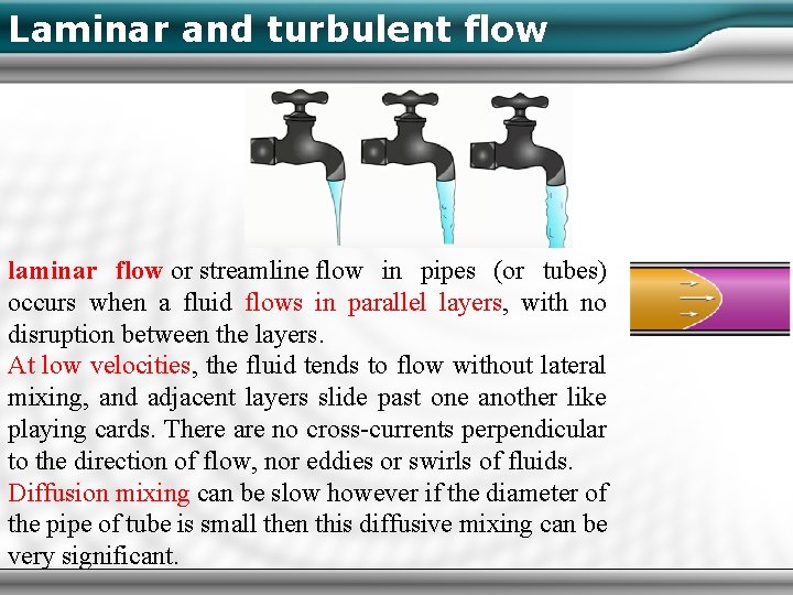 Laminar and turbulent flow laminar flow or streamline flow in pipes (or tubes) occurs