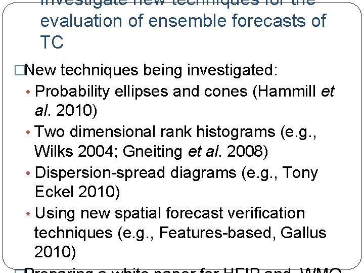 Investigate new techniques for the evaluation of ensemble forecasts of TC �New techniques being