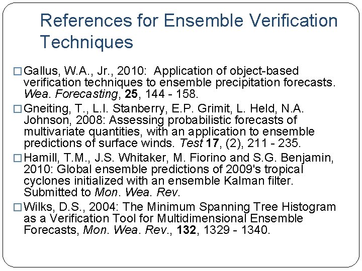 References for Ensemble Verification Techniques � Gallus, W. A. , Jr. , 2010: Application