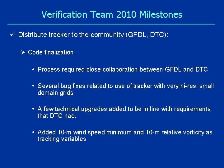 Verification Team 2010 Milestones ü Distribute tracker to the community (GFDL, DTC): Ø Code